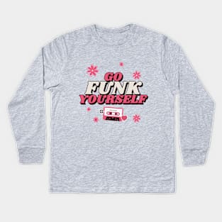 Go funk yourself Kids Long Sleeve T-Shirt